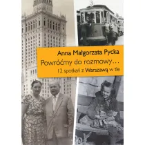 Powr��my do rozmowy... 12 spotka� z Warszaw� w tle