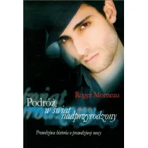 Podr� w �wiat nadprzyrodzony. Prawdziwa historia o prawdziwej mocy