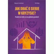 Jak dba o siebie w kryzysie? Poradnik nie tylko na czas globalnej pandemii