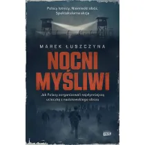 Nocni my�liwi. Jak Polacy zorganizowali najs�ynniejsz� ucieczk� z nazistowskiego obozu