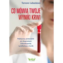 Co m�wi� twoje wyniki krwi. Praktyczny przewodnik po diagnostyce mikroskopowej i profilaktyce chor�b