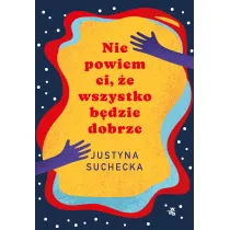 Nie powiem ci, �e wszystko b�dzie dobrze