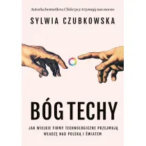 B�g techy. Jak wielkie firmy technologiczne przejmuj� w�adz� nad Polsk� i �wiatem