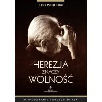 Herezja znaczy wolno��