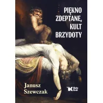 Pi�kno zdeptane, kult brzydoty