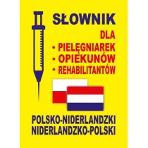 S�ownik dla piel�gniarek, opiekun�w, rehabilitant�w polsko-niderlandzki niderlandzko-polski