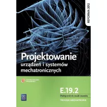 Projektowanie urzdze i systemw mechatronicznych. Kwalifikacja E.19.2. Podrcznik do nauki zawodu technik mechatronik