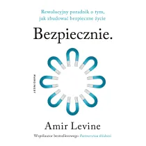 Bezpiecznie. Rewolucyjny poradnik o tym, jak zbudowa� bezpieczne �ycie