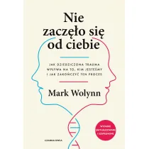 Nie zacz�o si� od ciebie. Jak dziedziczona trauma wp�ywa na to, kim jeste�my i jak zako�czy� ten proces