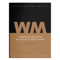 Wsp�czesne media. Dziennikarstwo w czasach kryzys�w. Tom 2