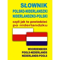 S�ownik polsko-niderlandzki niderlandzko-polski czyli jak to powiedzie� po niderlandzku