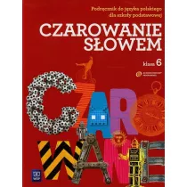 Czarowanie sowem 6. Jzyk polski. Podrcznik. Szkoa podstawowa