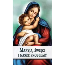 Maryja, �wi�ci i nasze problemy