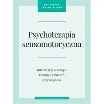 Psychoterapia sensomotoryczna. Interwencje w terapii traumy i zaburze� przywi�zania