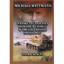 Michael Wittmann Najskuteczniejszy dow�dca czo�gu w drugiej wojnie �wiatowej. Tom 1