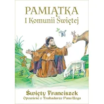 Pami�tka I Komunii �wi�tej. �wi�ty Franciszek. Opowie�� o Trubadurze Pana Boga