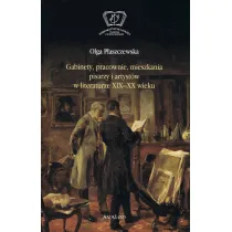 Gabinety, pracownie, mieszkania pisarzy i artyst�w w literaturze XIX-XX wieku