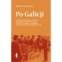 Po Galicji. O chasydach, Hucu�ach, Polakach i Rusinach. Imaginacyjna podr� po Galicji Wschodniej i Bukowinie, czyli wyprawa w �wiat, kt�rego nie ma