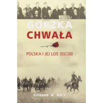 Gorzka chwa�a. Polska i jej los 1918-1939