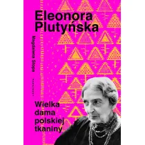 Eleonora Pluty�ska. Wielka dama polskiej tkaniny