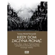 Kiedy dom zaczyna p�on�� Sw�j, obcy, wr�g w Trzeciej Rzeszy - perspektywa konstruktywistycznej socjologii wiedzy