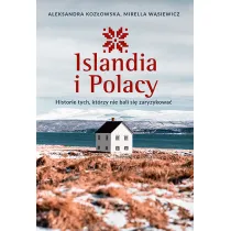 Islandia i Polacy. Historie tych, kt�rzy nie bali si� zaryzykowa�