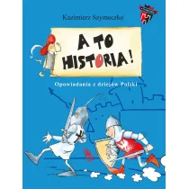 A to historia. Opowiadania z dziej�w Polski