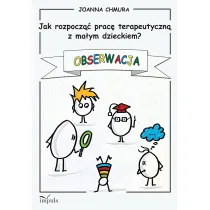 Obserwacja. Jak rozpocz�� prac� terapeutyczn� z ma�ym dzieckiem?
