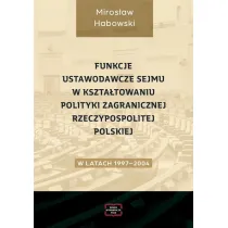 Funkcje ustawodawcze Sejmu w kszta�towaniu polityki zagranicznej Rzeczpospolitej Polskiej w latach 1997-2004