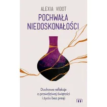 Pochwa�a niedoskona�o�ci. Duchowe refleksje o prawdziwej �wi�to�ci i �yciu bez presji