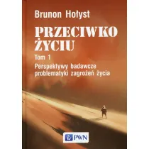 PRZECIWKO �YCIU tom 1. Perspektywy badawcze problematyki zagro�e� �ycia