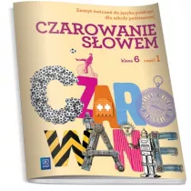 Czarowanie s�owem 6. Zeszyt �wicze�. Cz�� 1. Szko�a podstawowa