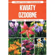Kwiaty ozdobne. Uprawa, pielgnacja