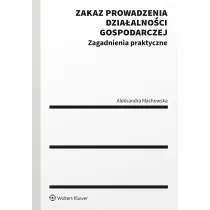 Zakaz prowadzenia dzia�alno�ci gospodarczej. Zagadnienia praktyczne