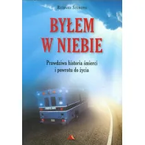 By�em w Niebie. Prawdziwa historia �mierci i powrotu do �ycia