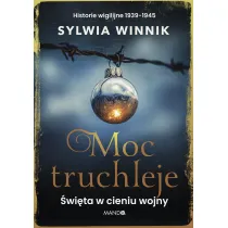Moc truchleje. �wi�ta w cieniu wojny. Historie wigilijne 1939&ndash;1945