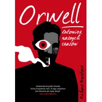 Orwell. Cz�owiek naszych czas�w