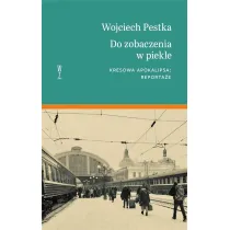 Do zobaczenia w piekle. Kresowa apokalipsa. Reporta�e