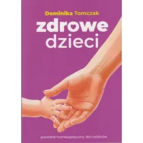 Zdrowe dzieci. Poradnik homeopatyczny dla rodzic�w
