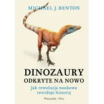 Dinozaury odkryte na nowo. Jak rewolucja naukowa rewiduje histori�