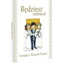 B�dziesz mi�owa�. Pami�tka I Komunii �wi�tej