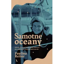 Samotne oceany. Historia Krystyny Chojnowskiej-Liskiewicz, pierwszej kobiety, kt�ra op�yn�a �wiat solo