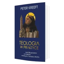 Teologia w praktyce, czyli 358 sposob�w na �wi�to�� wed�ug �w. Tomasza z Akwinu