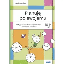Planuj� po swojemu 10-14 lat. 12-tygodniowy dziennik planowania i budowania nawyk�w