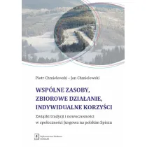 Wsp�lne zasoby, zbiorowe dzia�anie, indywidualne korzy�ci. Zwi�zki tradycji i nowoczesno�ci w spo�eczno�ci Jurgowa na polskim Spiszu