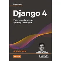 Django 4. Praktyczne tworzenie aplikacji sieciowych