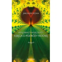 Krajobrazy mojej duszy. Ksi�ga o podr�y nocnej. Ksi�ga II