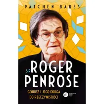 Sir Roger Penrose. Geniusz i jego droga do rzeczywisto�ci