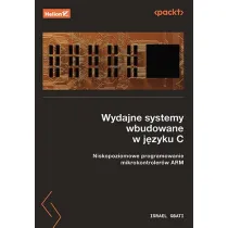Wydajne systemy wbudowane w j�zyku C. Niskopoziomowe programowanie mikrokontroler�w ARM