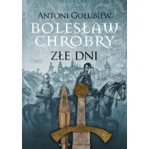 Boles�aw Chrobry. Z�e dni